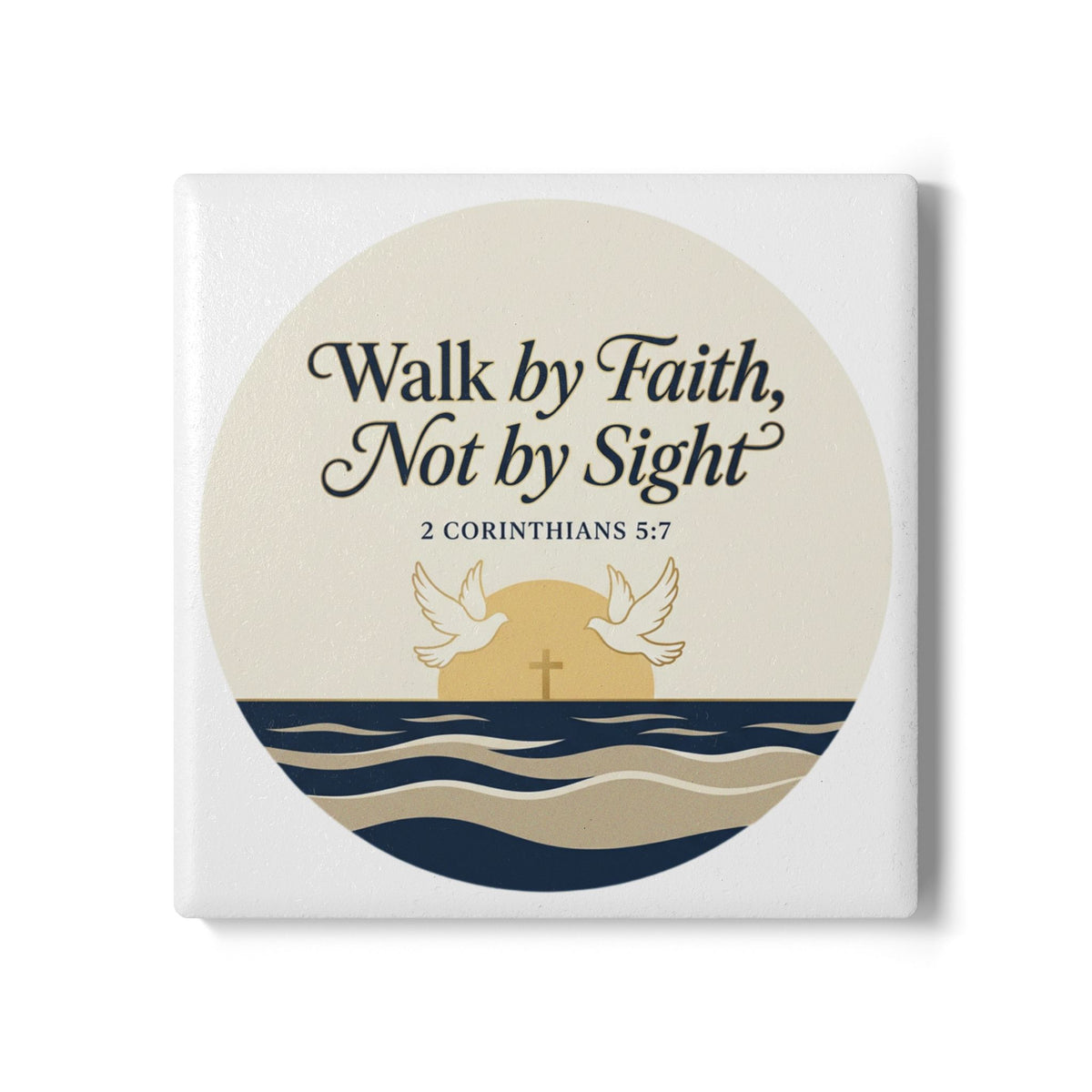 Walk by Faith Ceramic Coaster — 2 Corinthians 5:7 Inspirational Drink Coaster